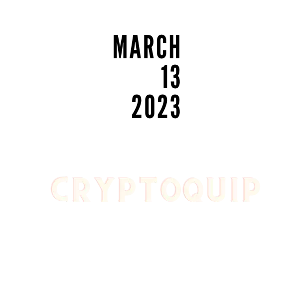 CRYPTOQUIP MARCH 13, 2023